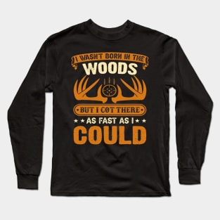 Hunting Wasnt born in the Woods Hunting gear survival Long Sleeve T-Shirt